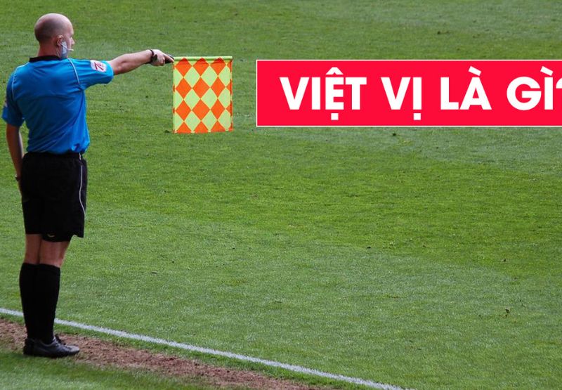 Đôi nét về lỗi việt vị là gì?