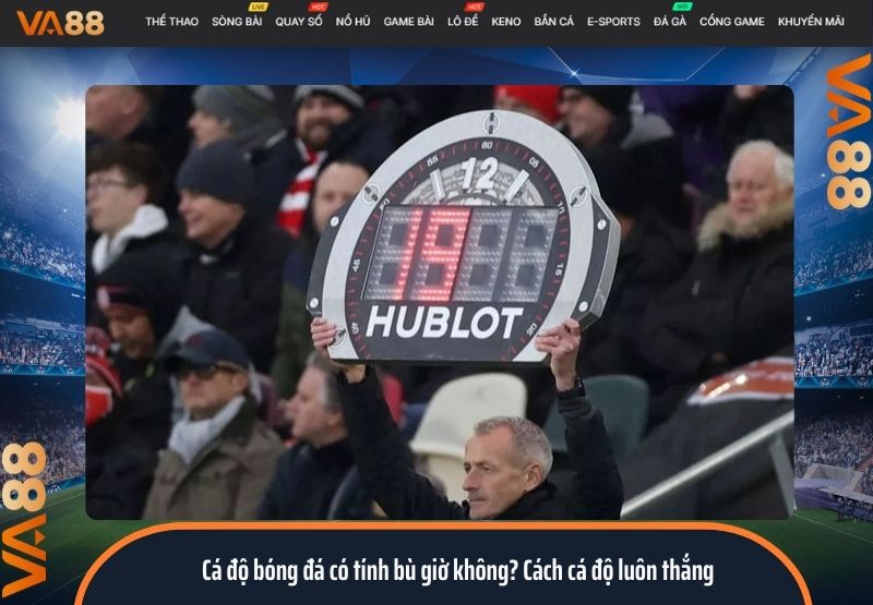 Cá độ bóng đá có tính bù giờ không